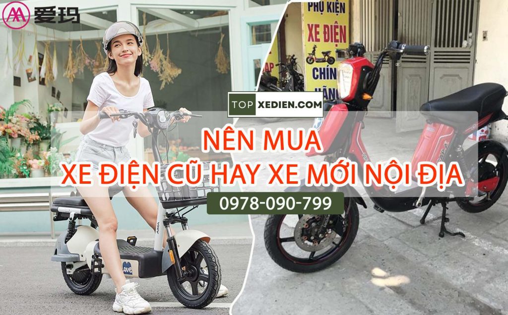 Nên Mua Xe Điện Cũ Hay Xe Điện Mới Nội Địa Trung: Lựa Chọn Thông Minh Cho Người Tiết Kiệm